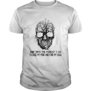 Skull Tree And Into The Forest I Go To Lose My Mind And Find My Soul Shirt